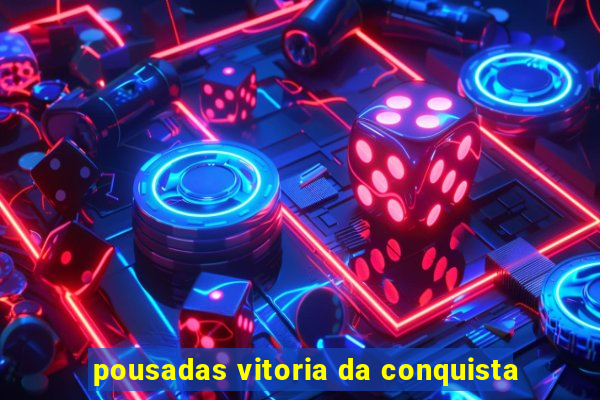 pousadas vitoria da conquista